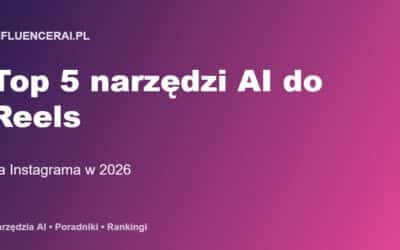 Top 5 narzędzi AI do tworzenia Reels na Instagrama w 2026